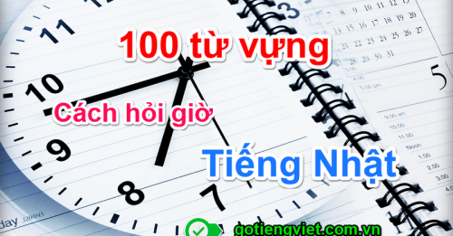 100 từ vựng thời gian và cách nói giờ bằng tiếng Nhật - Gõ Tiếng Việt