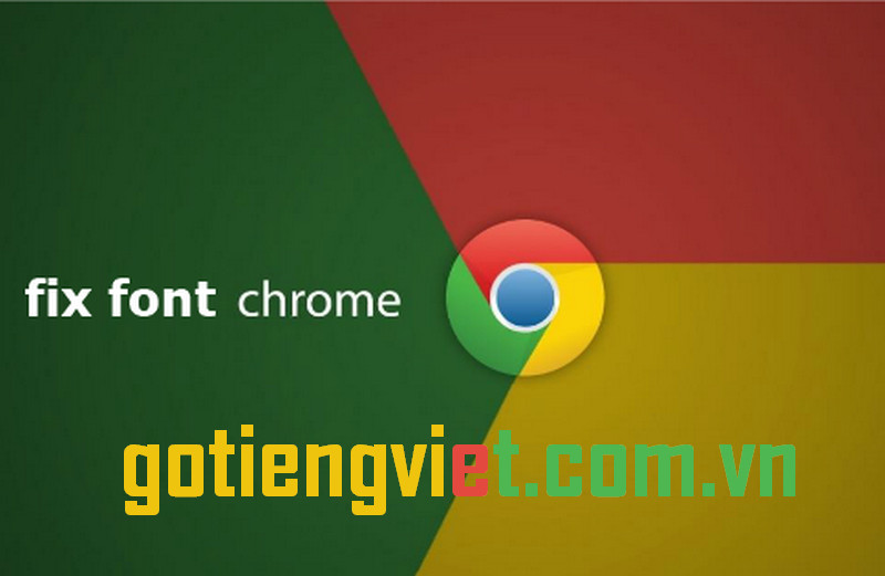 Biện pháp khắc phục lỗi font trên Chrome