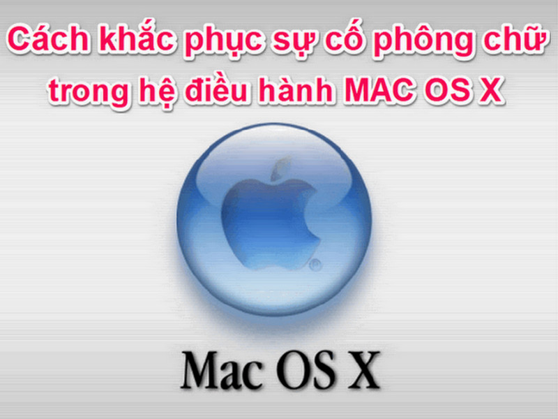 Cách khắc phục sự cố Font chữ trong hệ điều hành MAC OS X
