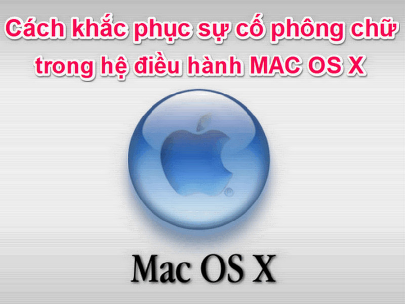 Sửa lỗi font chữ trên hệ điều hành MAC OS X 
Bạn sử dụng MAC OS X và đang gặp phải lỗi font chữ? Hãy sử dụng các giải pháp của chúng tôi để sửa lỗi font chữ trên hệ điều hành này. Với các hướng dẫn chi tiết và dễ hiểu, chúng tôi sẽ giúp bạn tìm ra nguyên nhân của lỗi và khắc phục nó một cách chính xác. Đừng ngần ngại đăng nhập và tìm hiểu ngay cách sửa lỗi font chữ trên hệ điều hành MAC OS X.