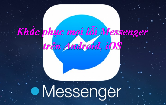 15 Cách khắc phục lỗi Messenger trên Android, iOS iPhone