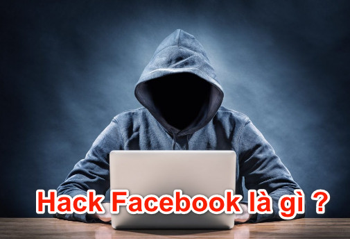 Hack Facebook là gì khiến nhiều người bị mất tài khoản như vậy?