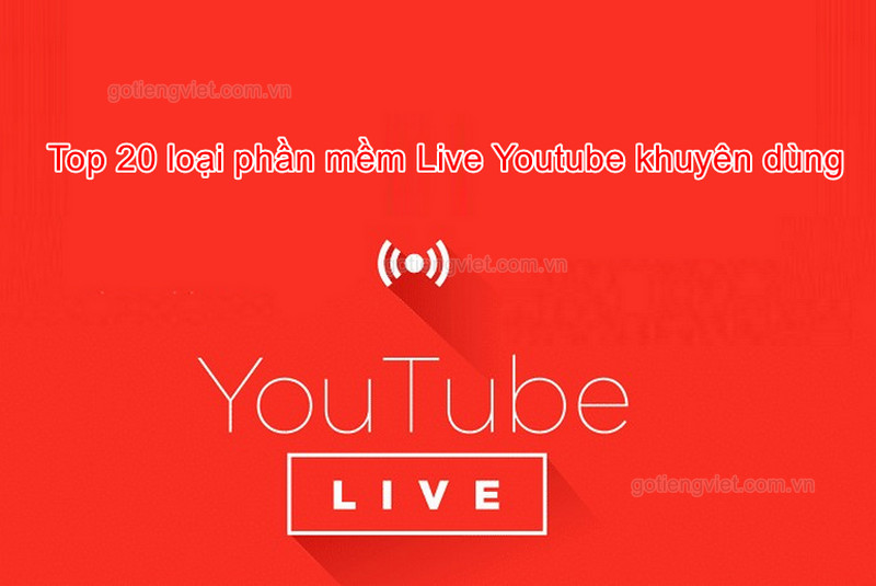 Top 20 loại phần mềm Live Youtube khuyên dùng