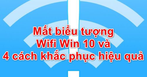 Mất Biểu Tượng Wifi Win 10 Và 4 Cách Khắc Phục Hiệu Quả - Gõ Tiếng Việt