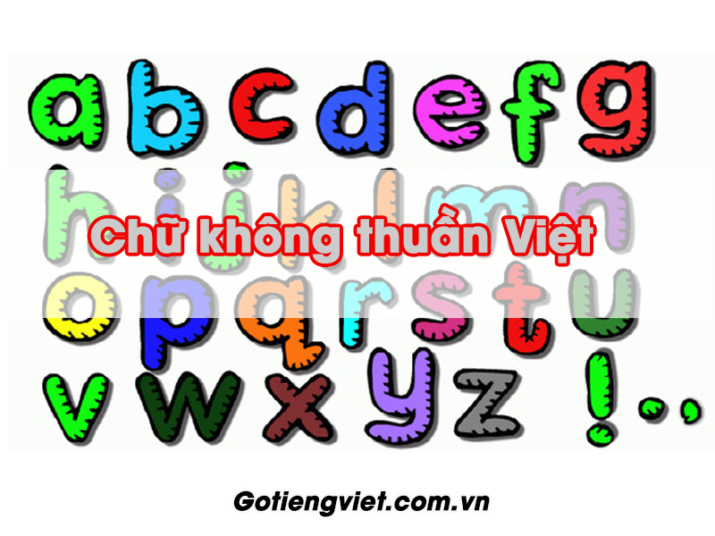 Có bao nhiêu chữ không thuần Việt trong Bảng Chữ Cái Tiếng Việt?