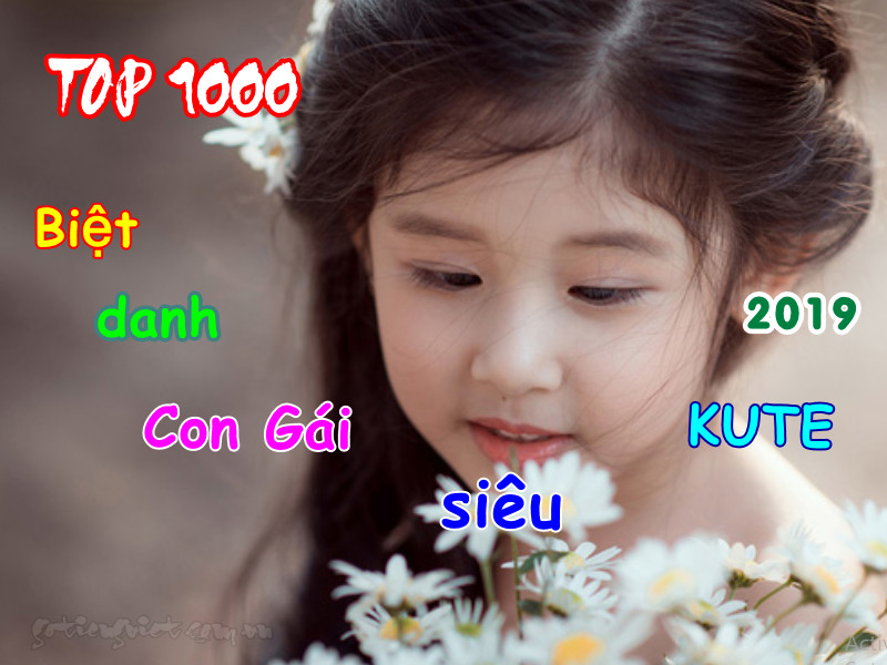 Top 1000 Biệt danh cho Con Gái siêu Cute 2019 - Gõ Tiếng Việt