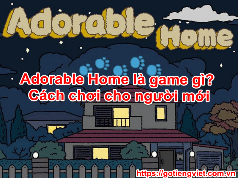 Adorable Home là game gì? Cách chơi cho người mới